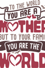 to the world you are a mother but to your family you are the world, mother's day free svg file
