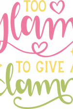 too glam to give a damn, girly free svg file