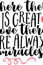 where there is great love there are always miracles, positive free svg file