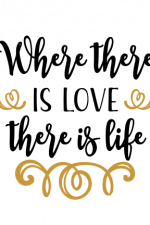 Where There Is Love There Is Life Free Svg File