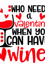 Who Needs A Valentine When You Can Have Wine, Funny Valentines Day Free Svg File