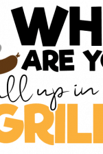 why are you all up in my grill, grilling free svg file
