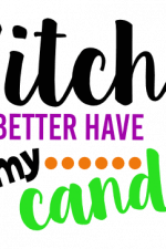 Witch Better Have My Candy, Halloween Free Svg File