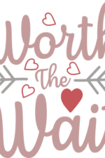 worth the wait, newborn baby sayings free svg file