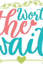 worth the wait, newborn baby sayings free svg file