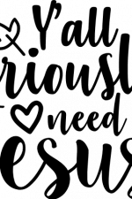 y'all seriously need jesus, religious free svg file