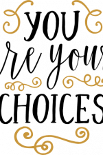you are your choices, inspirational free svg file