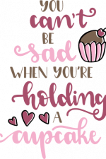 you can't be sad when you're holding a cupcake, motivational free svg file