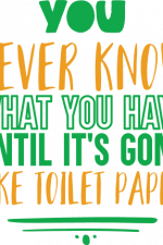 you never know what you have until it's gone like toilet paper, funny restroom free svg file