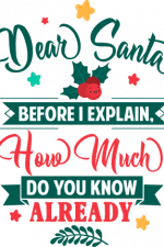 dear santa before i explain how much do you know already, funny, christmas free svg file