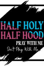 half holy half hood pray with me don't play with me - free svg file for members