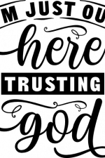 I am just out here trusting God, religious free svg file