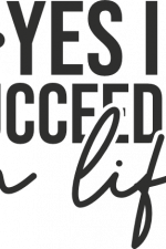 yes I succeeded in life, motivational saying - free svg file for members