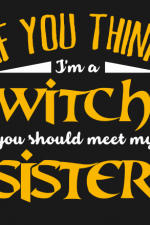 If you think I am witch you should meet my sister, funny free svg file