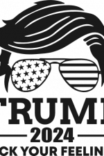trump 2024 fuck your feelings - free svg file for members