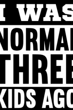 i was normal three kids ago, funny mom life - free svg file for members