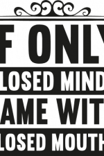 if only closed minds came with closed mouths free svg file
