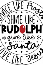 dance like frosty, shine like rudolph, give like santa love like jesus - free svg file for members