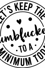 lets keep the dumbfuckery to a minimum, funny - free svg file for members