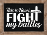 this is how I fight my battles, christian - free svg file for members