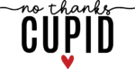 no thanks cupid, valentines day - free svg file for members