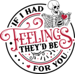 If i had feelings, they would be for you, funny valentines Skeleton Shirt - free svg file for members