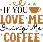 If you love me, bring me coffee, funny coffee lover tshirt free svg file