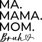 Ma, mama, mom bruh, heart, mothers day - free svg file for members