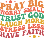 pray big, worry small, trust God, laugh more, stress less, have faith - free svg file for members