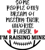 some people only dream of meeting their favorite player i am raising mine, football - free svg file for members