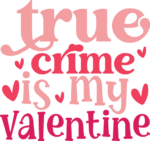 true crime is my valentine, valentines day clipart image, free svg file