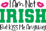 I am not irish, but kiss me anyway, funny saint patricks day free svg file