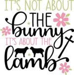 Its not about the bunny, its about the lamb, easter - free svg file for members