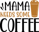 Mama needs some coffee, funny gitf for mom, coffee lover free svg file