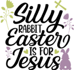 Silly rabbit, easter is for jesus, happy easter - free svg file for members