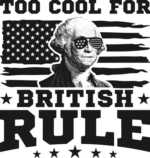 Too cool for british rule, Patriotic, Funny George Washington shirt design - free svg file for members