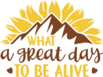 What a great day to be alive, adventure loving quotes - free svg file for members