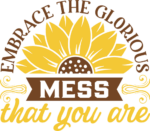 Embrace the glorious mess that you are, sarcastic quotes - free svg file for members