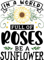 In a world full of roses be a sunflower - free svg file for members
