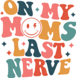On my moms last nerve, funny mothers quotes - free svg file for members