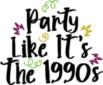 Party like it is the 1990s, nineties vibes - free svg file for members