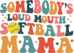 Somebodys loud mouth, softball mama, funny softball quotes - free svg file for members