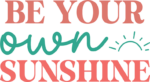 Be your own sunshine, self love quotes tshirt design free svg file