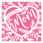 Mom gift card, I love you mom, mothers days gift - free svg file for members