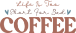 Life is too short for bad coffee, funny coffee quotes free svg file