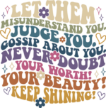 Let them misunderstand you, judge you, gossip about you - free svg file for members