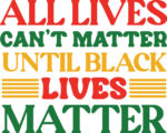 All lives cant matter, until black lives matter, Juneteenth t shirt design free svg file