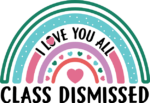 I Love you all, rainbow design, Class dismissed, teacher shirt design - free svg file for members