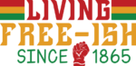 Living free-ish since 1865, Juneteenth t shirt design - free svg file for members