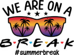 We are on a break, #summerbreak, vacay tshirt design - free svg file for members